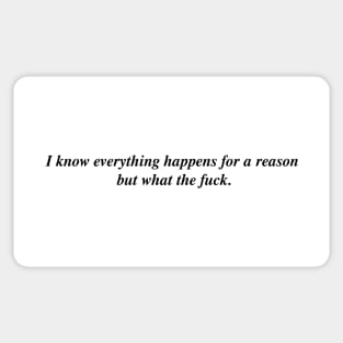 I know everything happens for a reason but Sticker